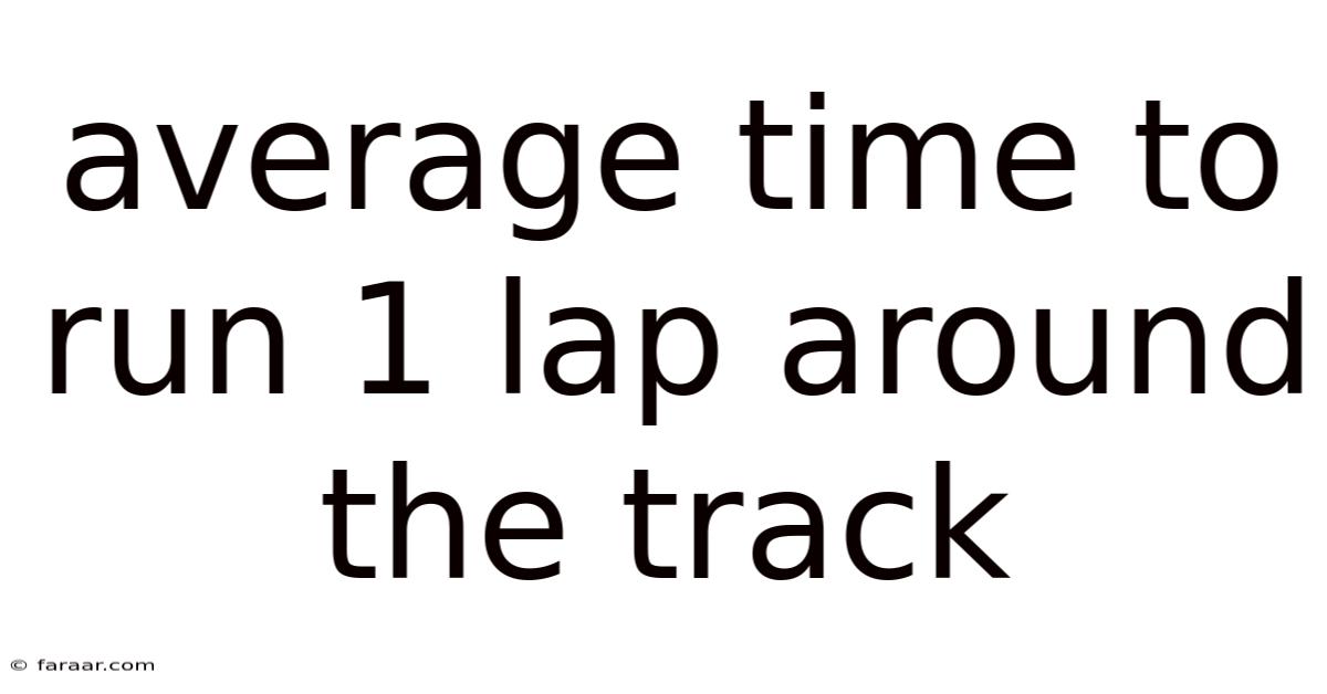Average Time To Run 1 Lap Around The Track