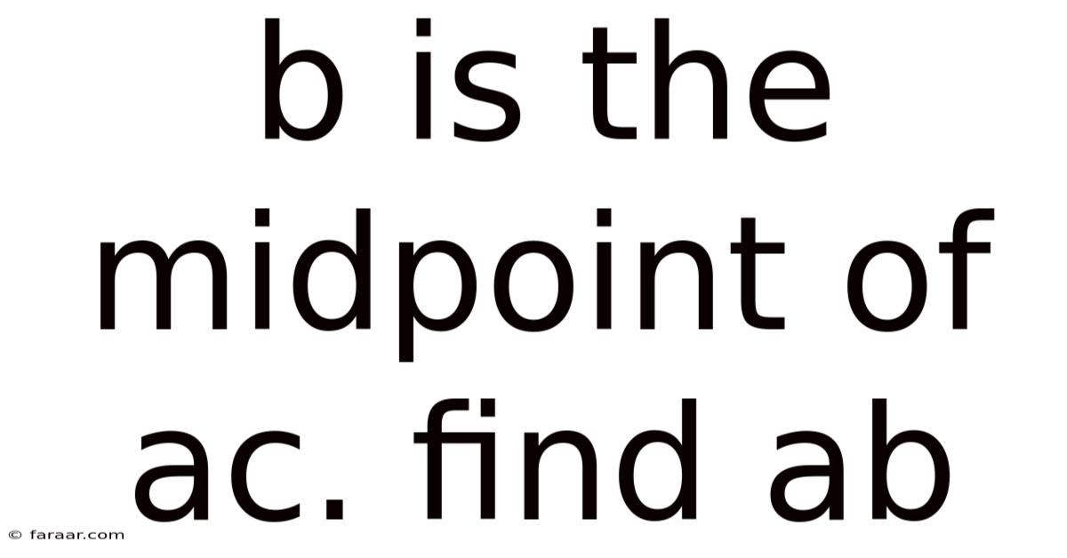 B Is The Midpoint Of Ac. Find Ab