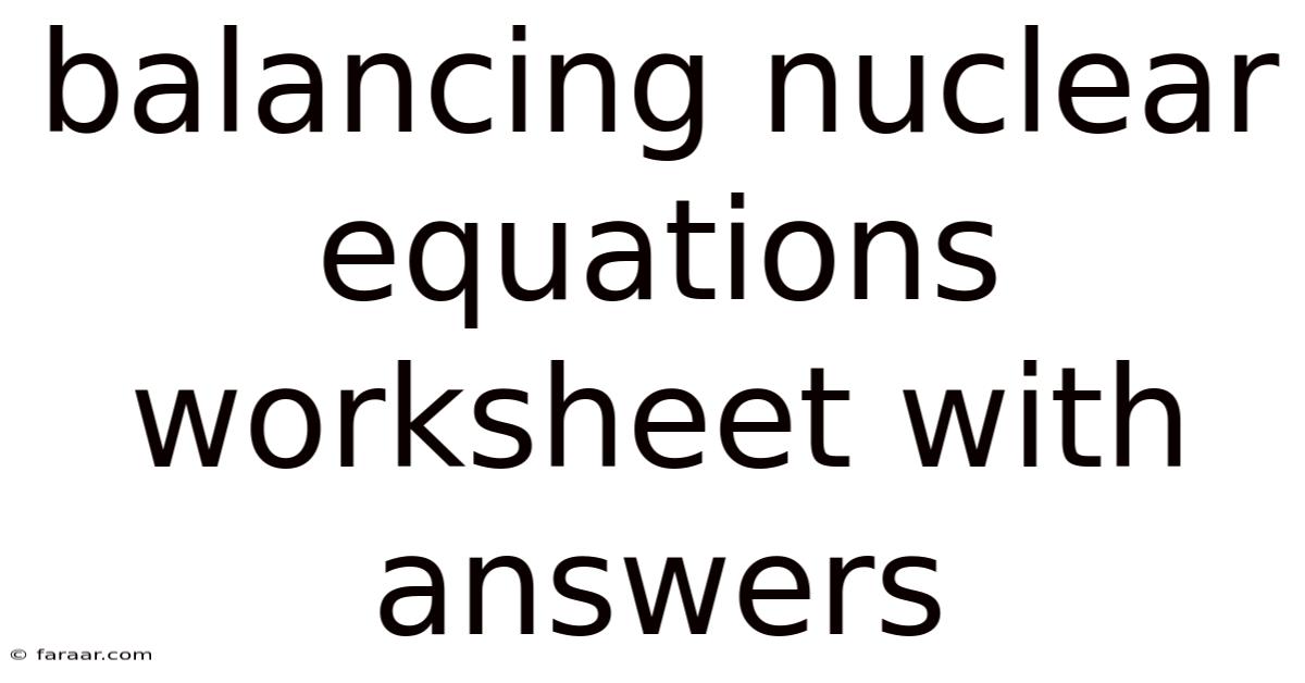 Balancing Nuclear Equations Worksheet With Answers