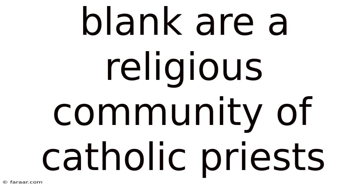 Blank Are A Religious Community Of Catholic Priests