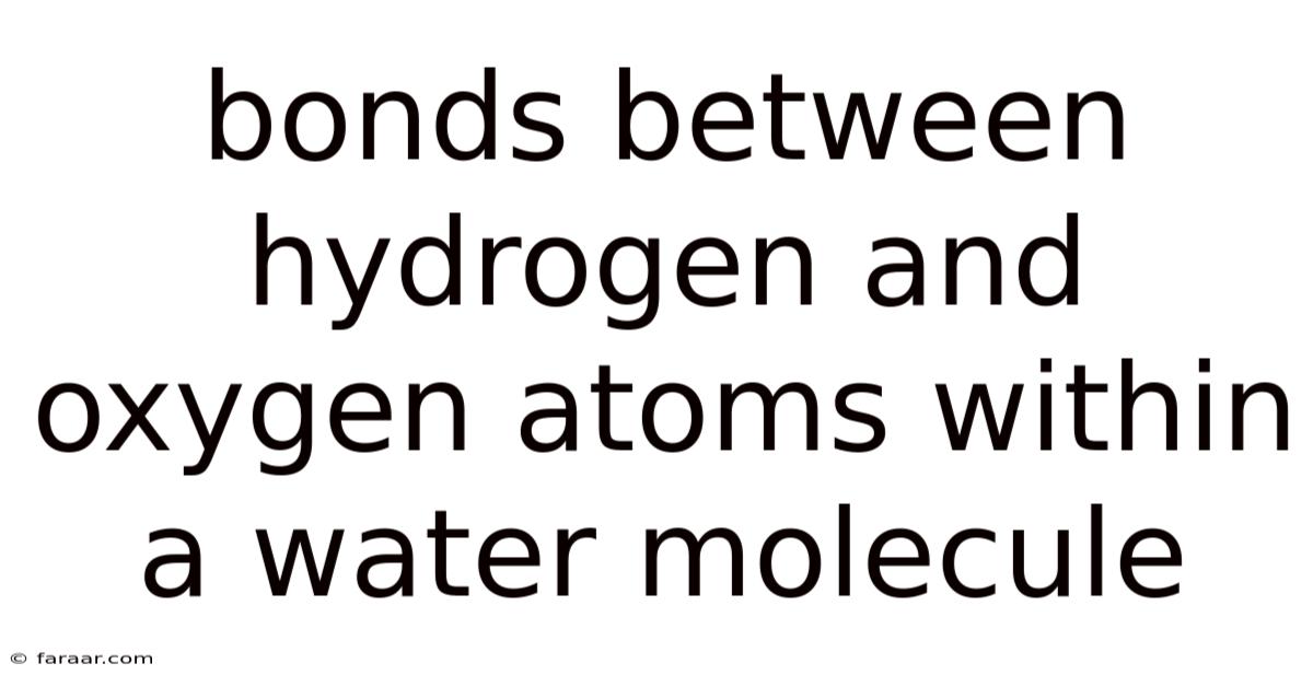 Bonds Between Hydrogen And Oxygen Atoms Within A Water Molecule