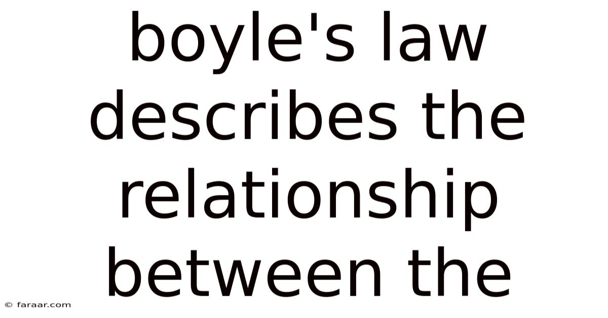 Boyle's Law Describes The Relationship Between The
