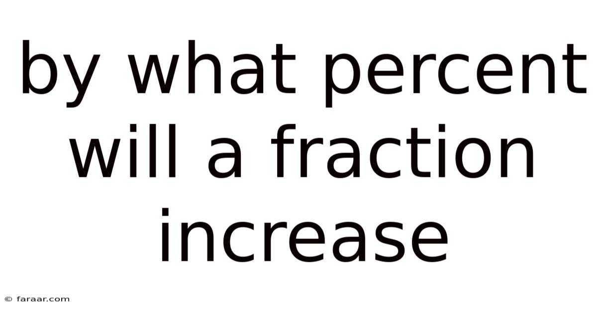 By What Percent Will A Fraction Increase