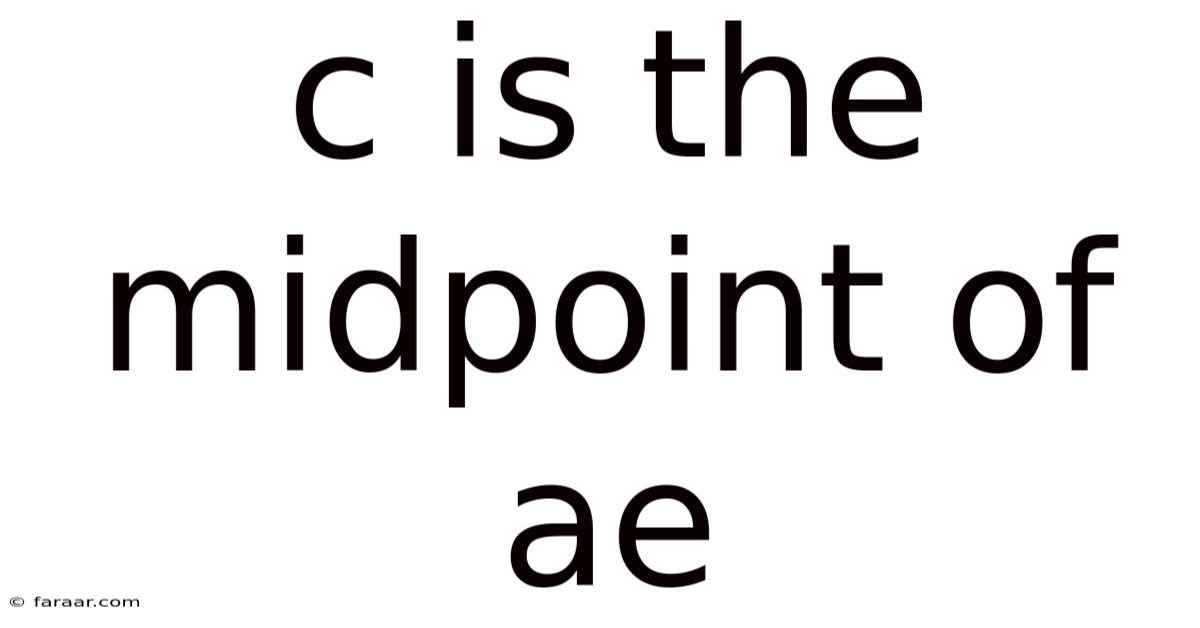 C Is The Midpoint Of Ae