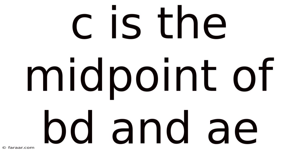C Is The Midpoint Of Bd And Ae