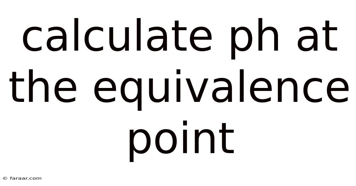 Calculate Ph At The Equivalence Point