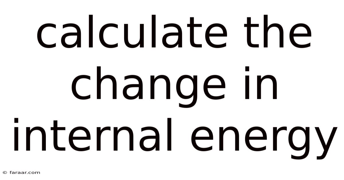 Calculate The Change In Internal Energy