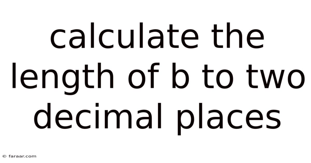 Calculate The Length Of B To Two Decimal Places