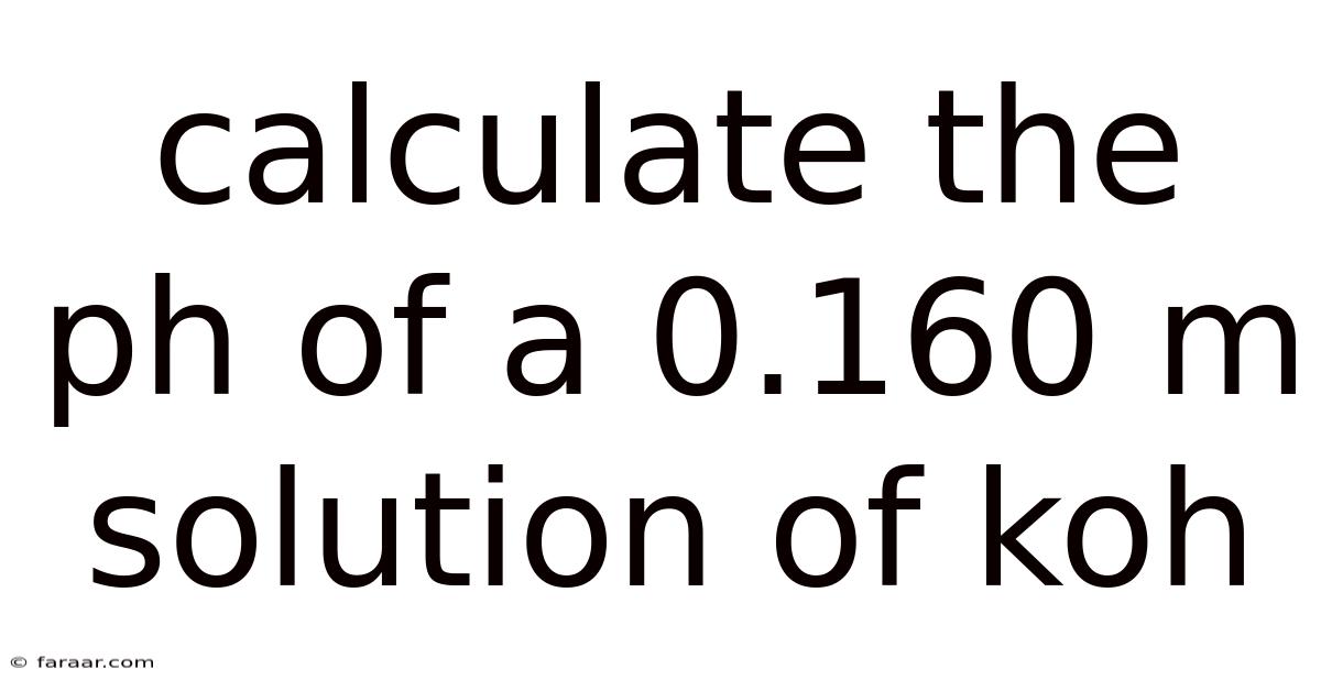 Calculate The Ph Of A 0.160 M Solution Of Koh