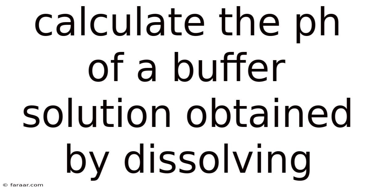 Calculate The Ph Of A Buffer Solution Obtained By Dissolving
