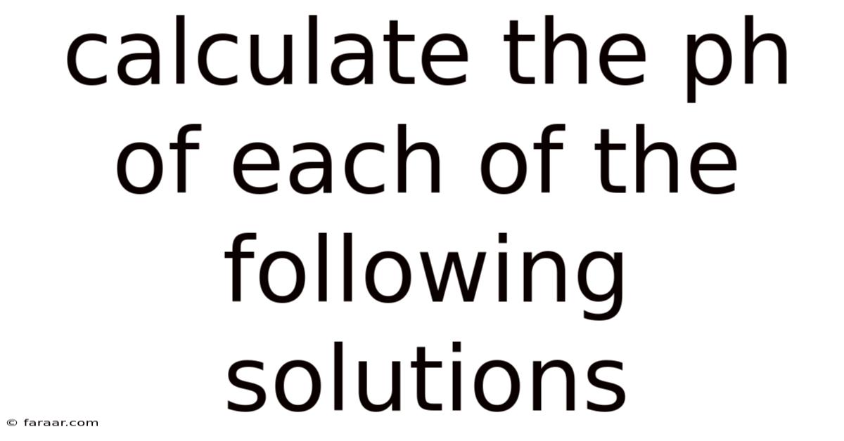 Calculate The Ph Of Each Of The Following Solutions