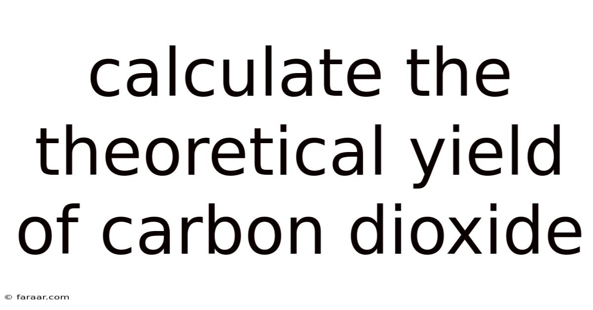 Calculate The Theoretical Yield Of Carbon Dioxide