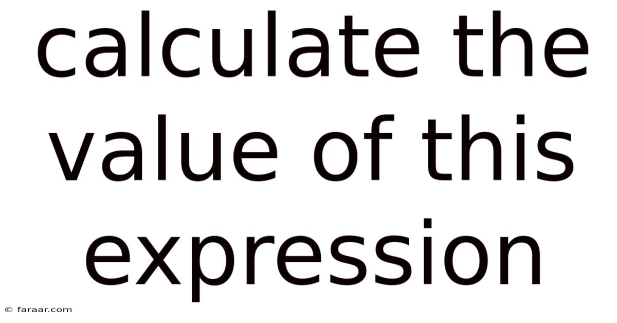 Calculate The Value Of This Expression