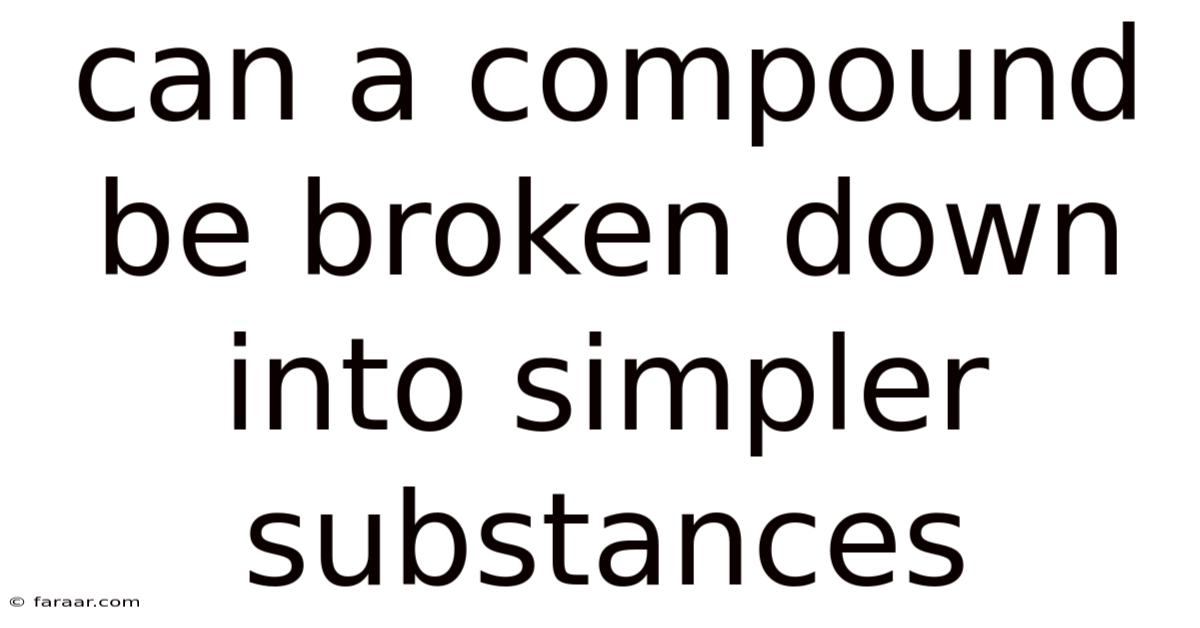 Can A Compound Be Broken Down Into Simpler Substances