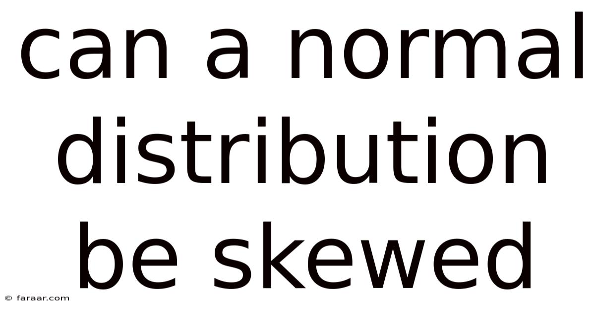 Can A Normal Distribution Be Skewed