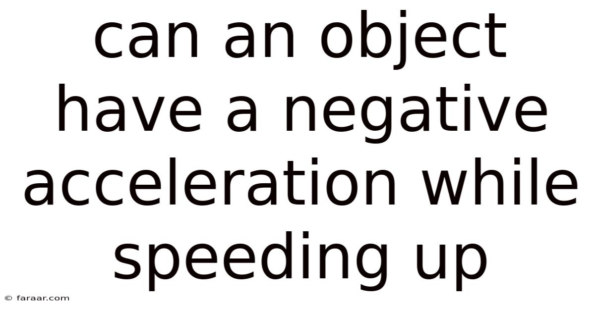 Can An Object Have A Negative Acceleration While Speeding Up