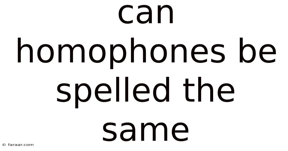 Can Homophones Be Spelled The Same