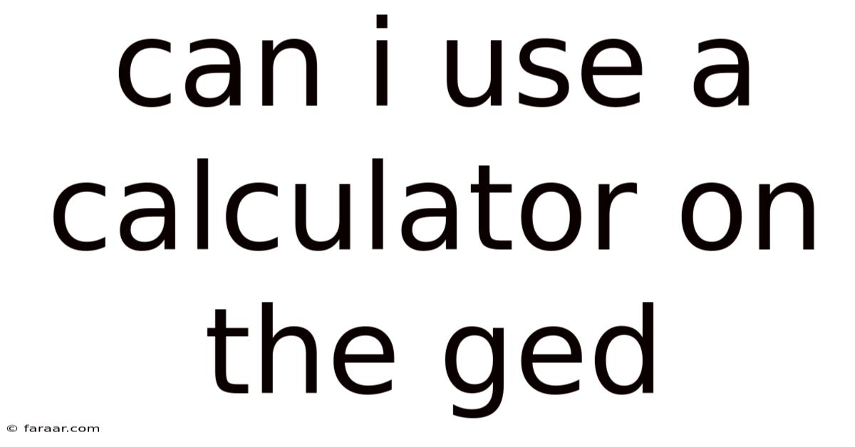 Can I Use A Calculator On The Ged