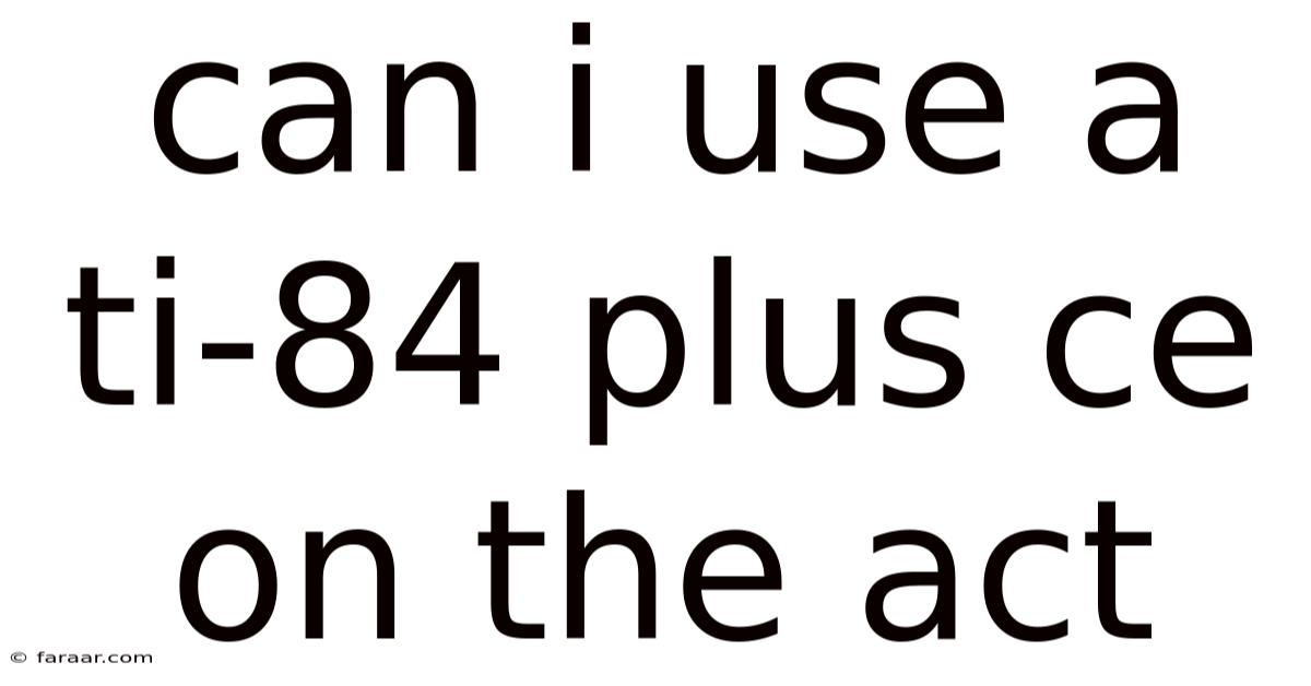 Can I Use A Ti-84 Plus Ce On The Act