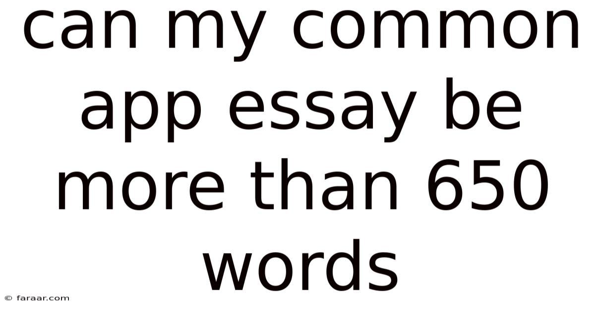 Can My Common App Essay Be More Than 650 Words