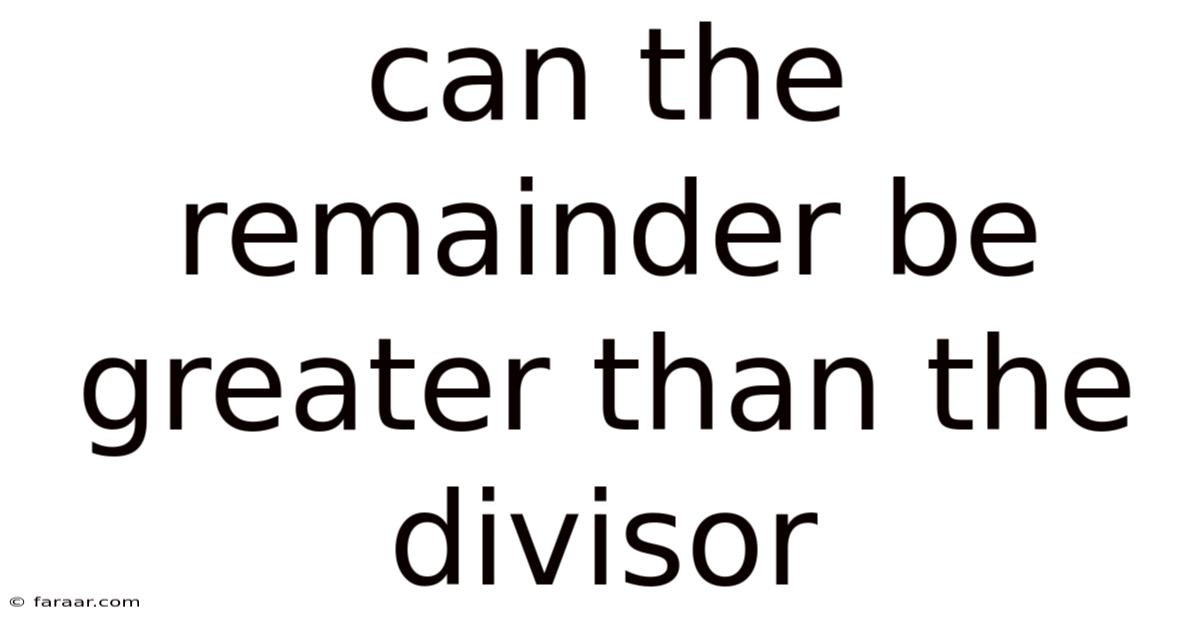 Can The Remainder Be Greater Than The Divisor