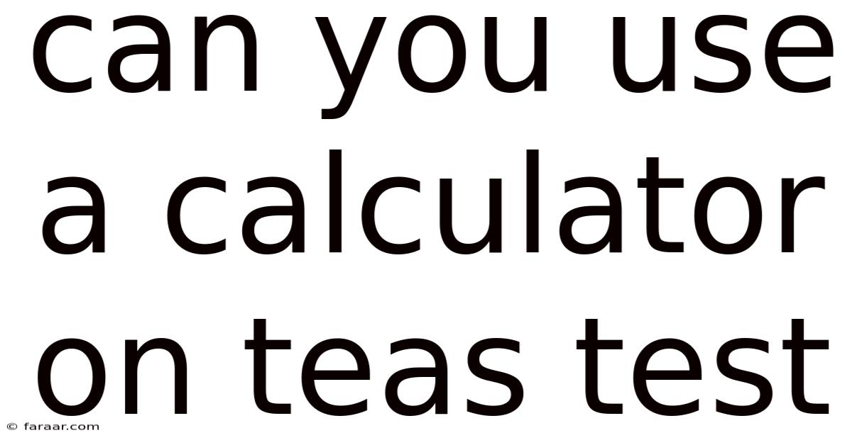 Can You Use A Calculator On Teas Test
