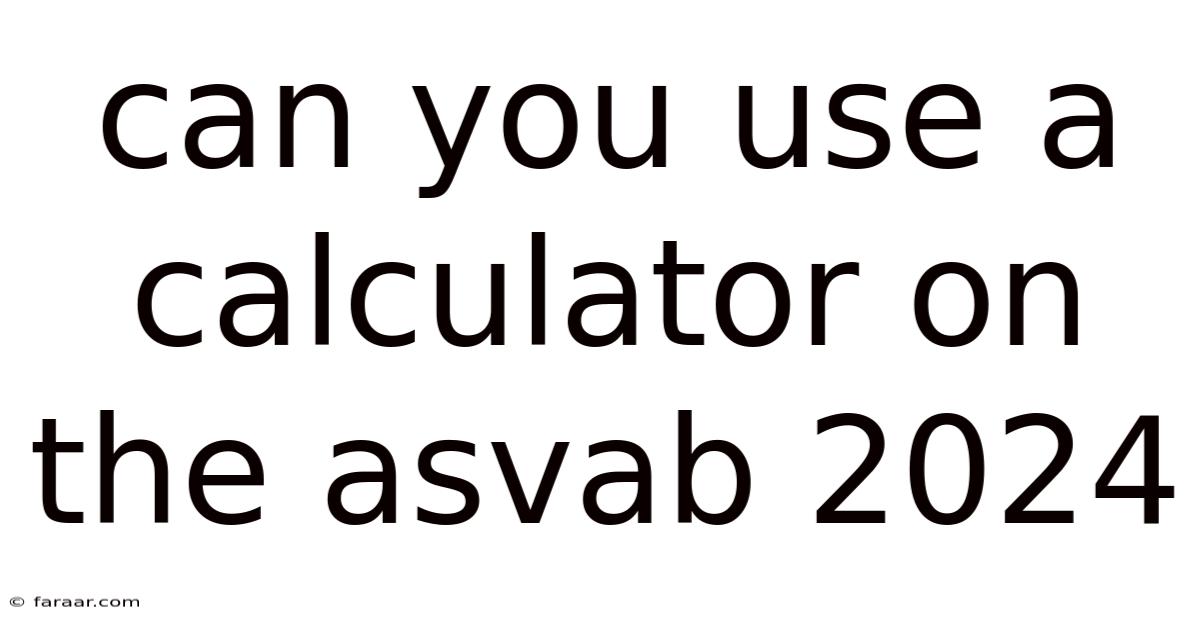Can You Use A Calculator On The Asvab 2024