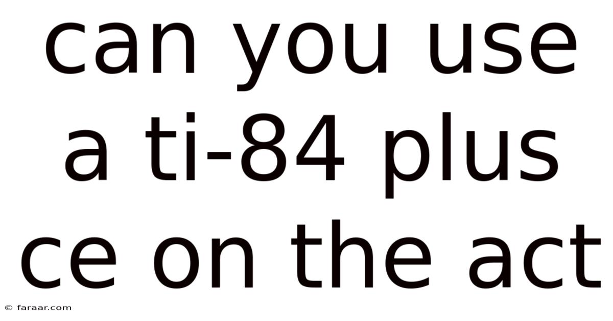 Can You Use A Ti-84 Plus Ce On The Act