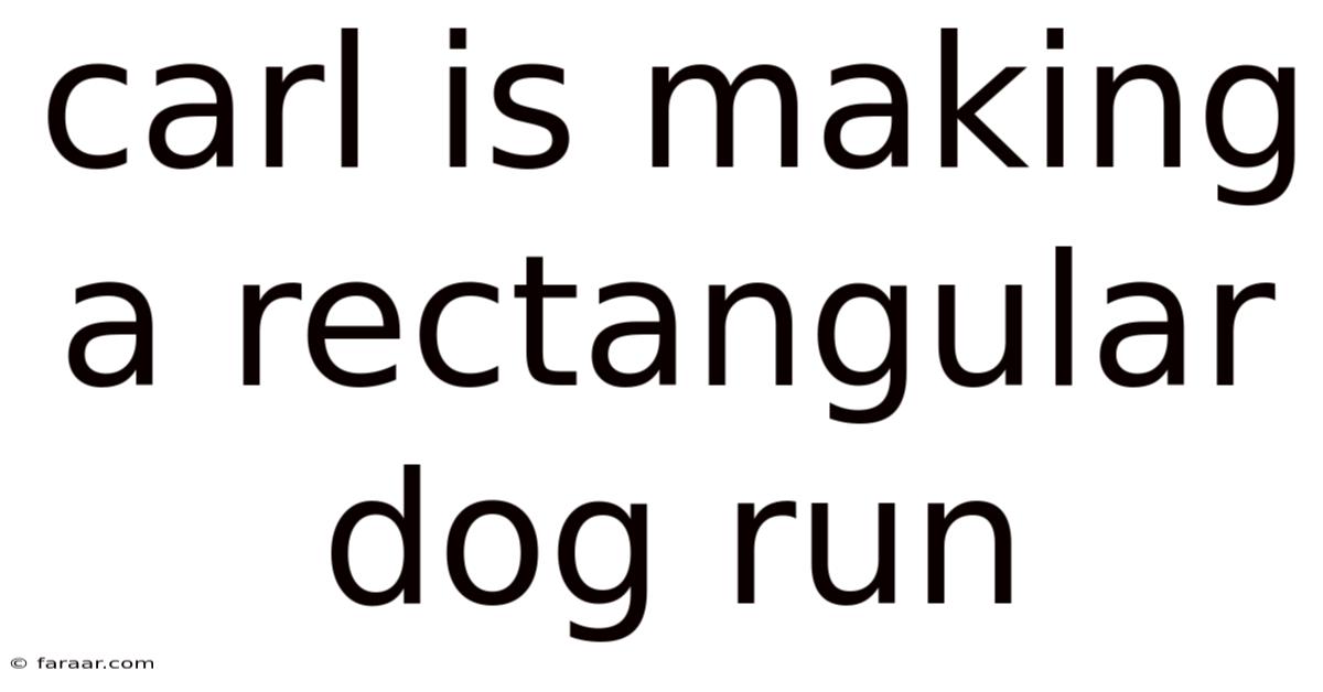 Carl Is Making A Rectangular Dog Run