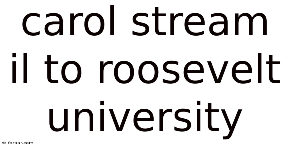 Carol Stream Il To Roosevelt University