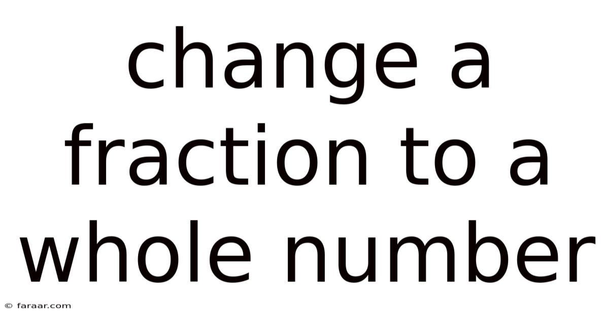 Change A Fraction To A Whole Number