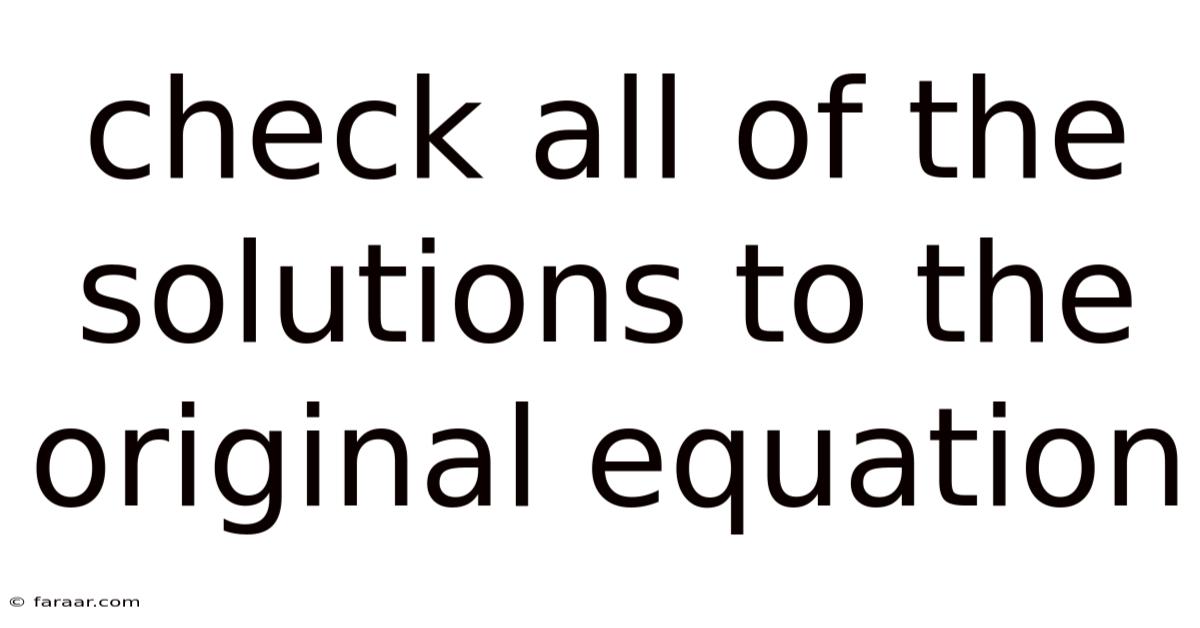 Check All Of The Solutions To The Original Equation
