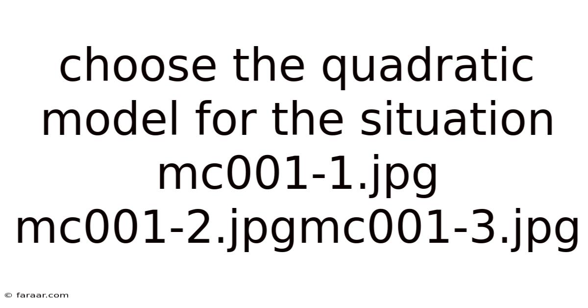 Choose The Quadratic Model For The Situation Mc001-1.jpg Mc001-2.jpgmc001-3.jpg