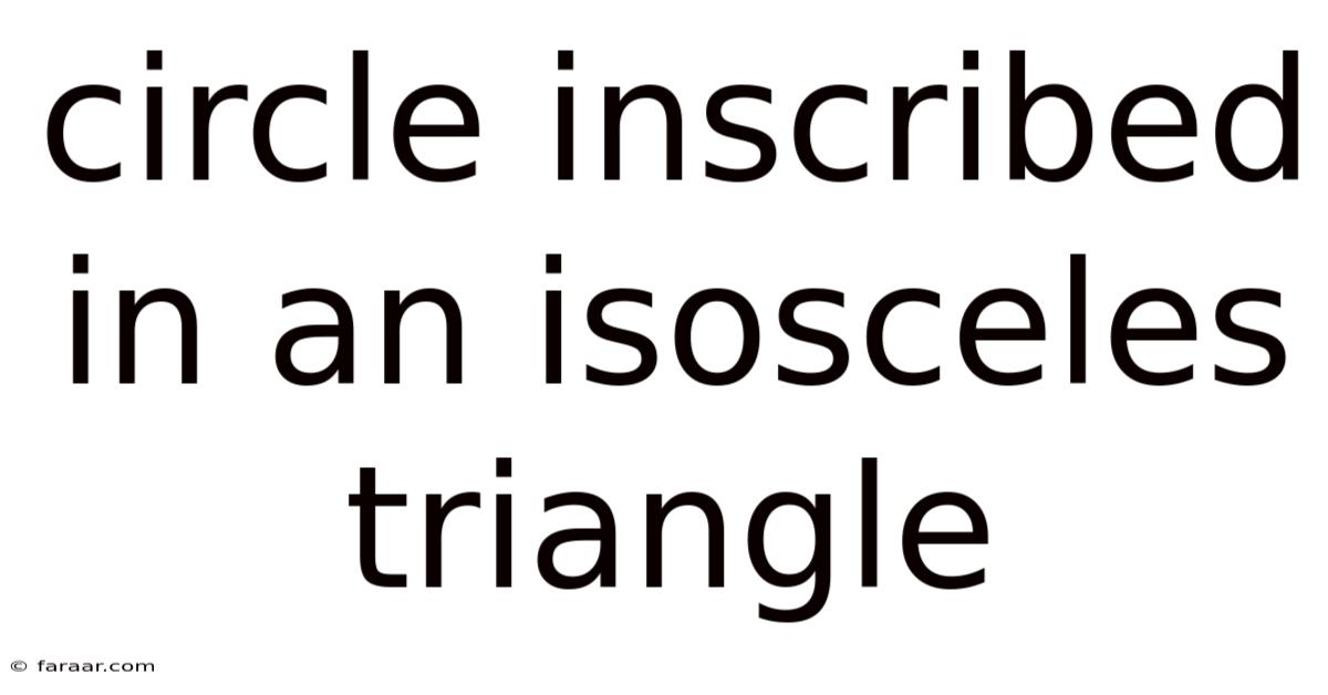 Circle Inscribed In An Isosceles Triangle