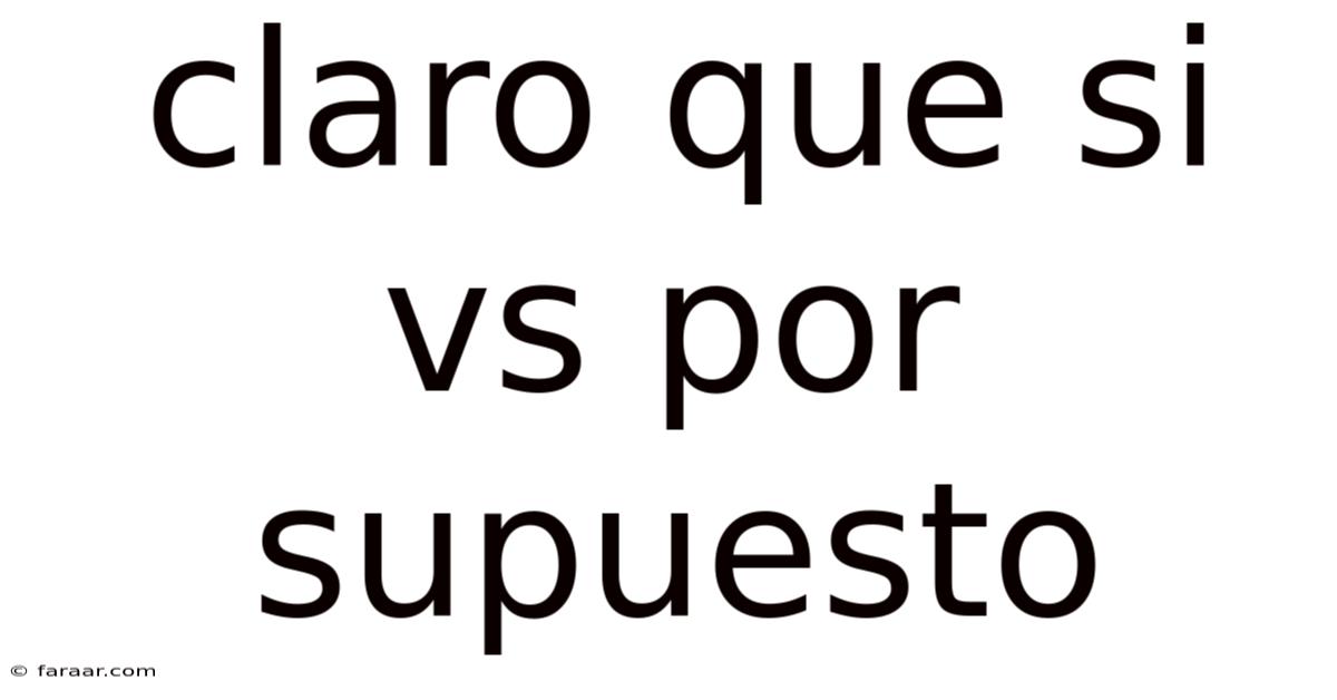 Claro Que Si Vs Por Supuesto