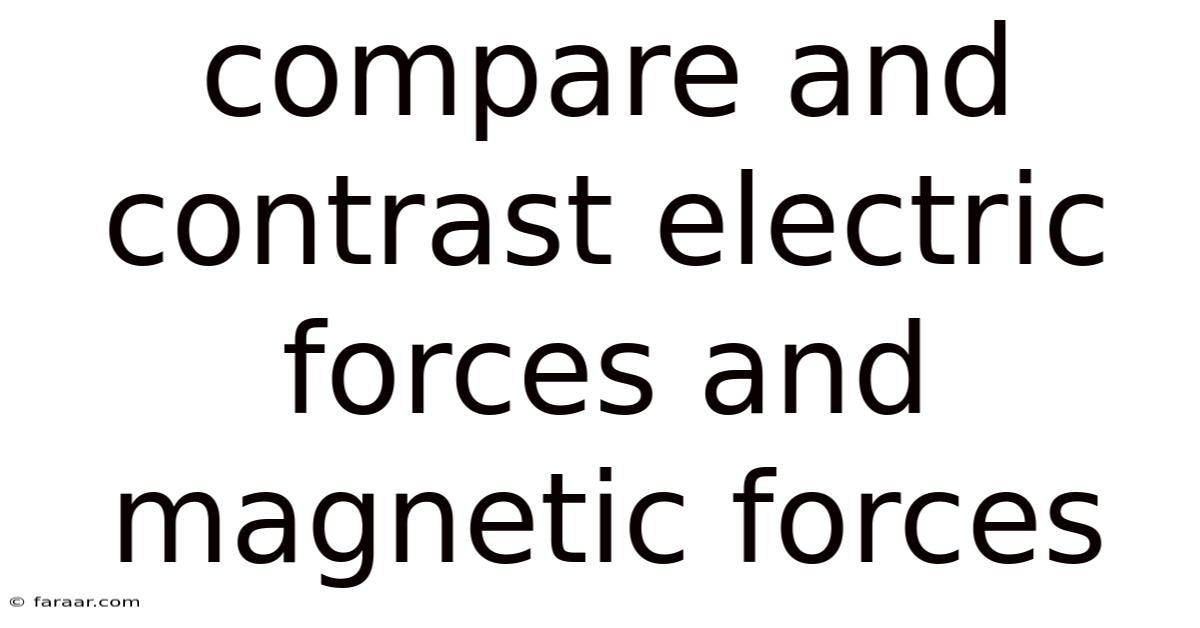 Compare And Contrast Electric Forces And Magnetic Forces