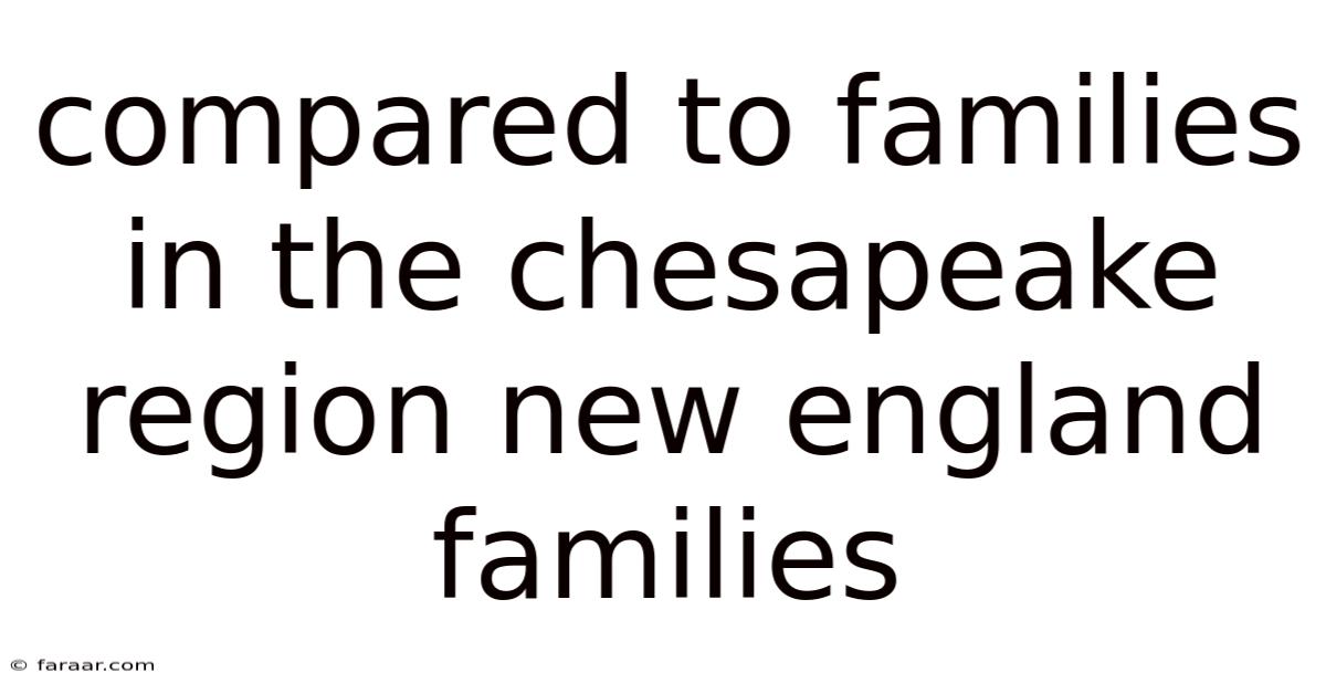 Compared To Families In The Chesapeake Region New England Families