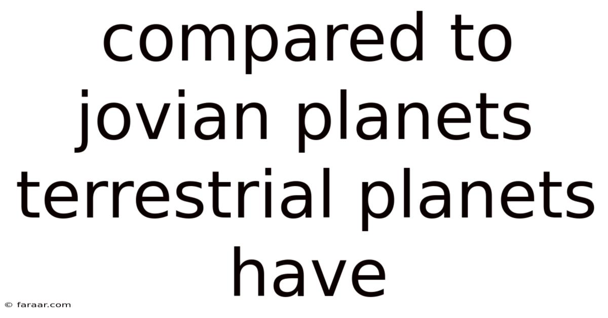 Compared To Jovian Planets Terrestrial Planets Have