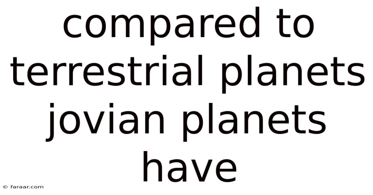 Compared To Terrestrial Planets Jovian Planets Have