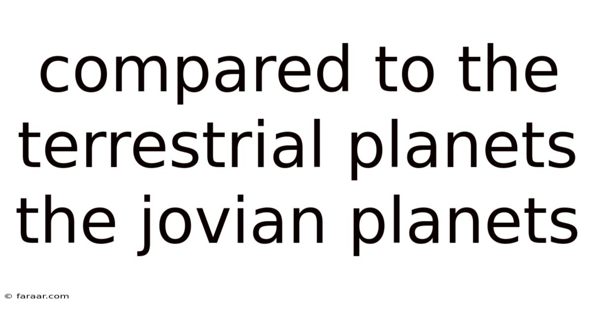 Compared To The Terrestrial Planets The Jovian Planets