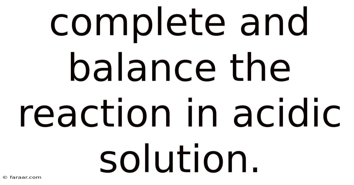 Complete And Balance The Reaction In Acidic Solution.