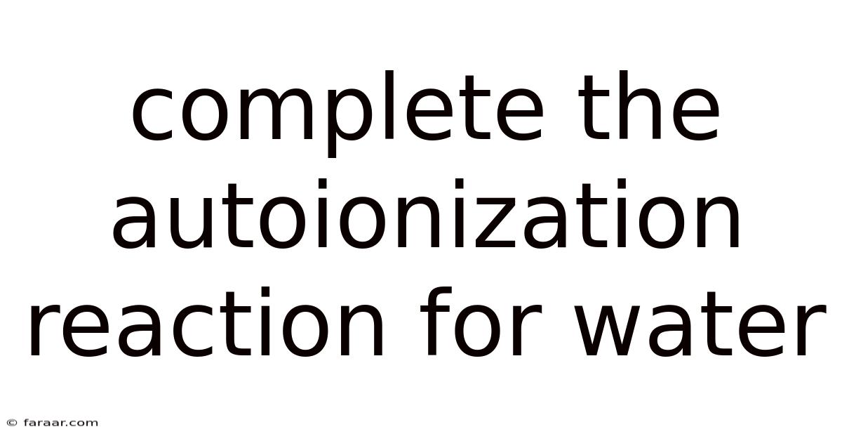 Complete The Autoionization Reaction For Water