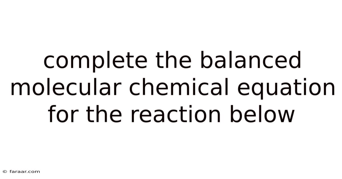 Complete The Balanced Molecular Chemical Equation For The Reaction Below
