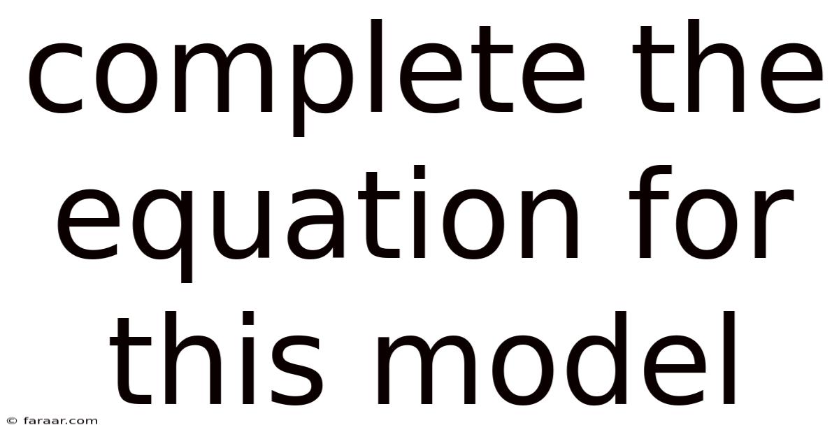 Complete The Equation For This Model