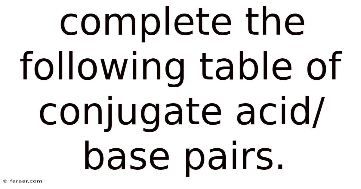 Complete The Following Table Of Conjugate Acid/base Pairs.