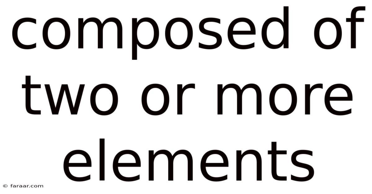 Composed Of Two Or More Elements