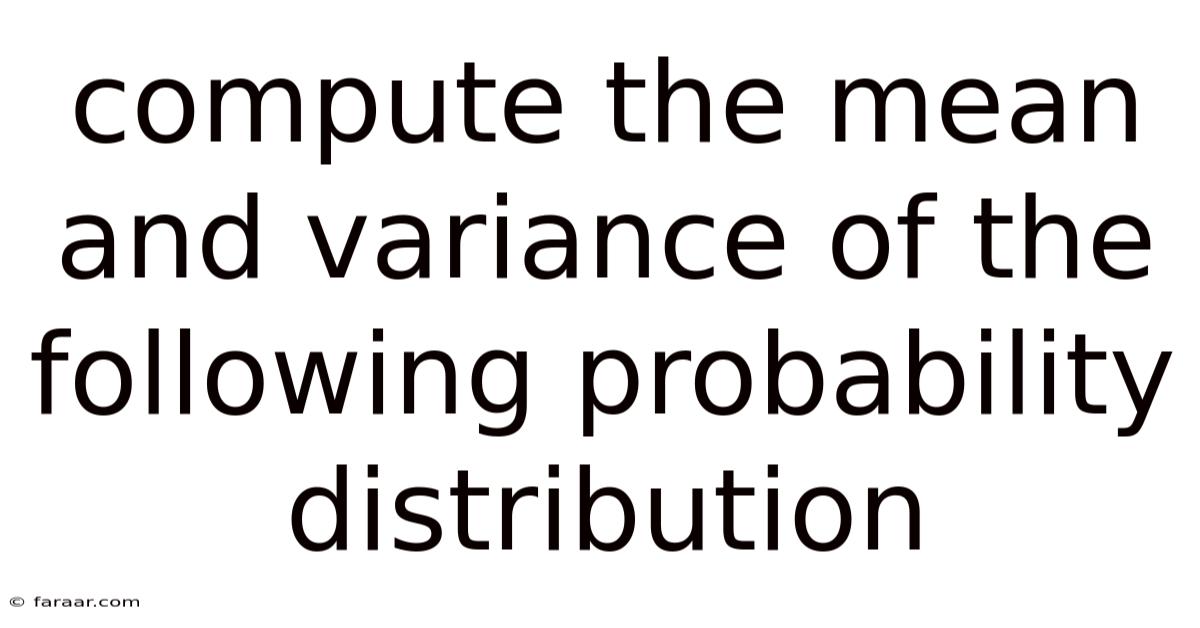 Compute The Mean And Variance Of The Following Probability Distribution