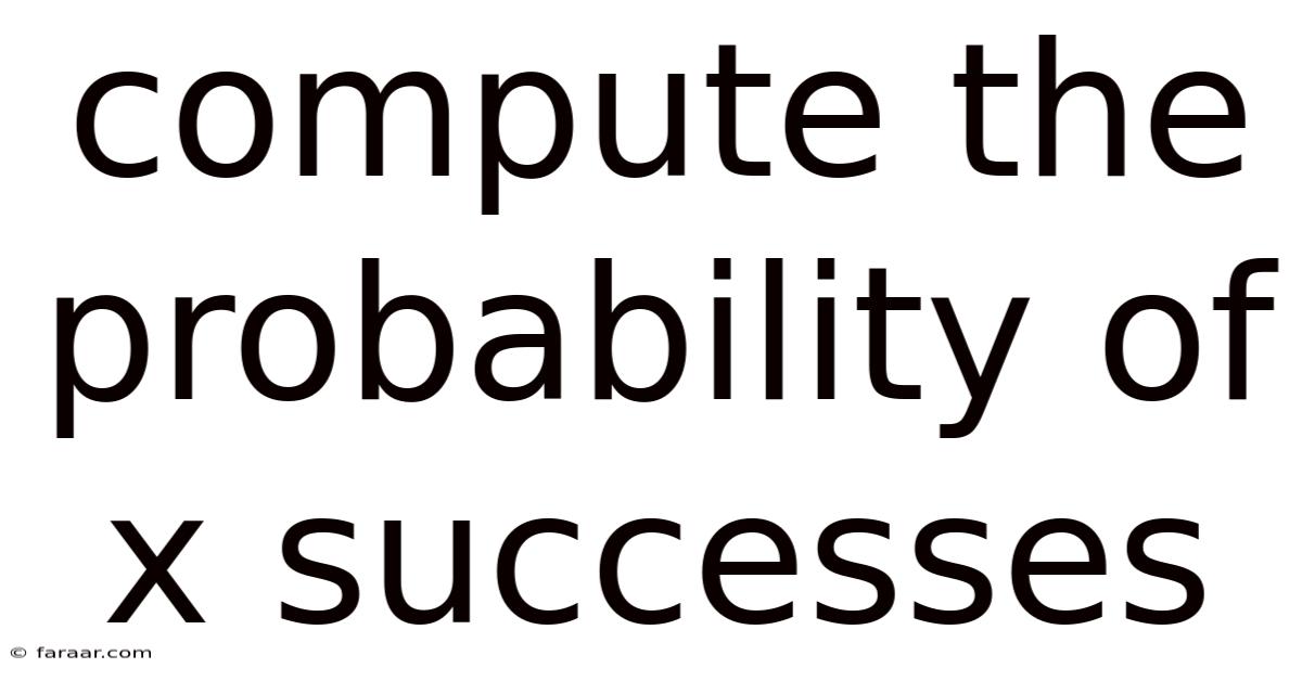 Compute The Probability Of X Successes