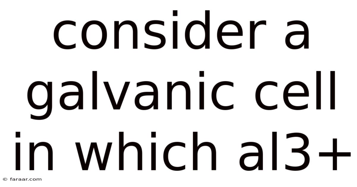 Consider A Galvanic Cell In Which Al3+