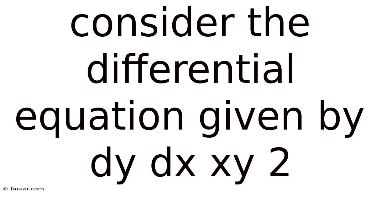 Consider The Differential Equation Given By Dy Dx Xy 2